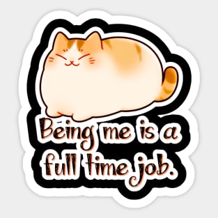 Snuggle Pudge - Being Me Is a Full Time Job Sticker